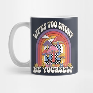 Life's to short be yourself Mug